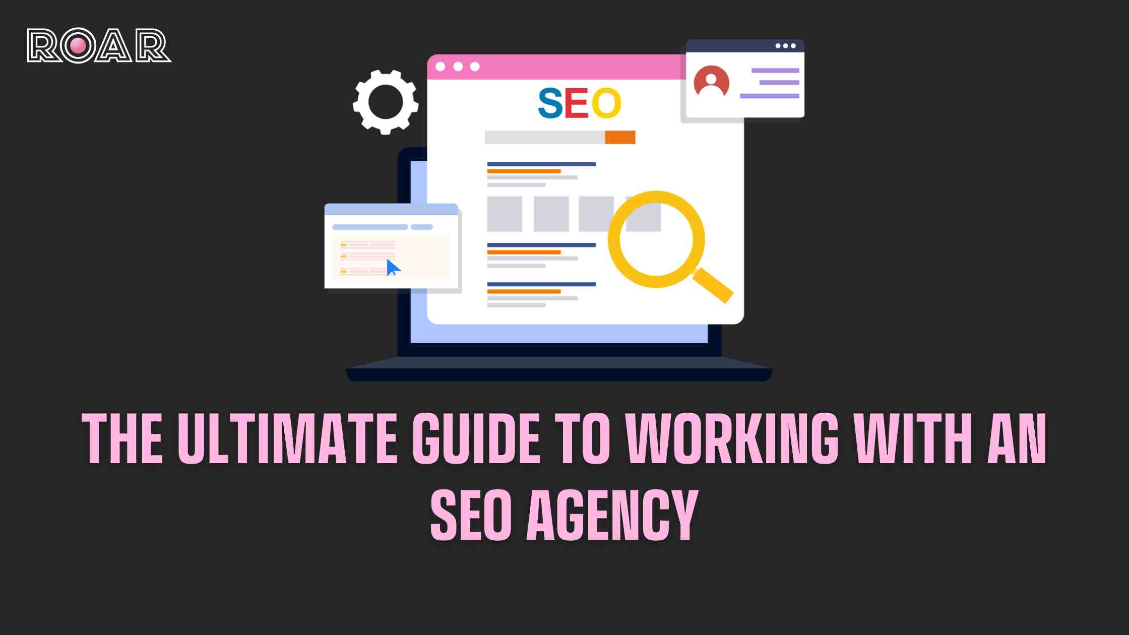 THE ULTIMATE GUIDE TO WORKING WITH AN SEO AGENCY